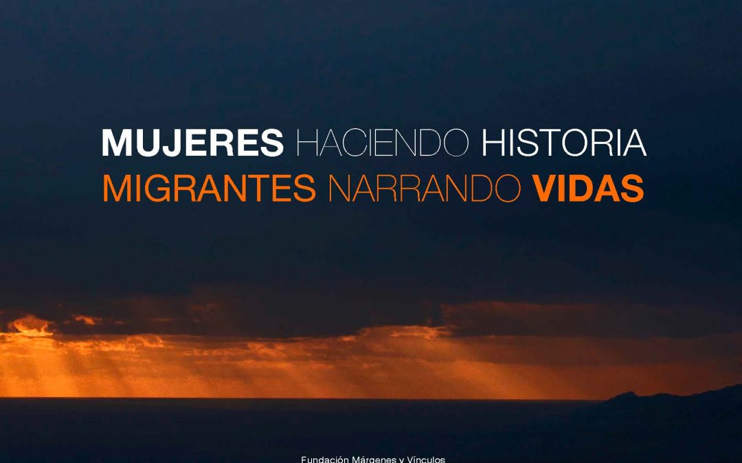 MUJERES HACIENDO HISTORIA. MIGRANTES NARRANDO VIDAS