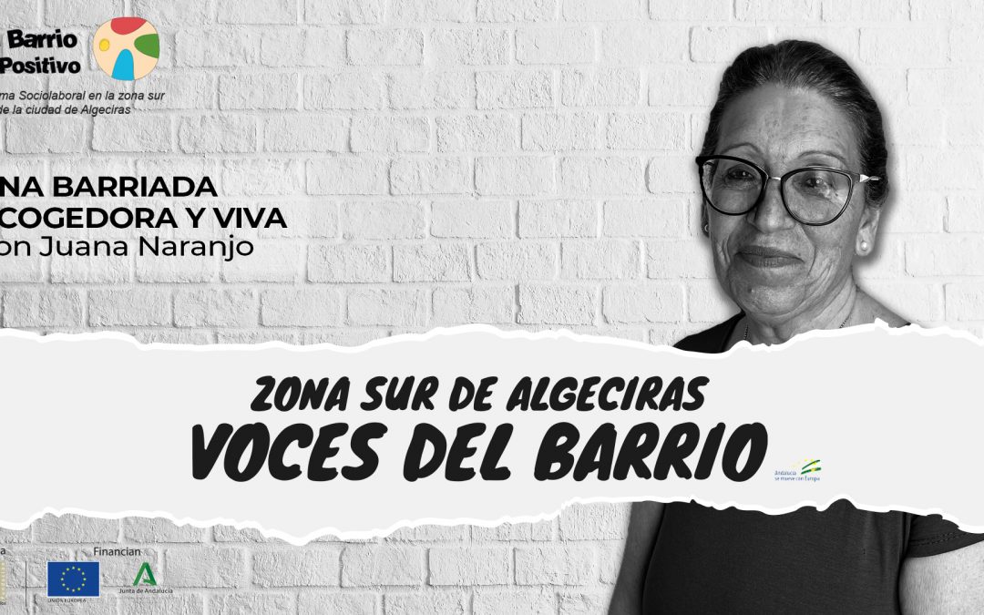 Zona Sur de Algeciras: Voces del Barrio – Una barriada acogedora y viva con Juana Naranjo Ep 5
