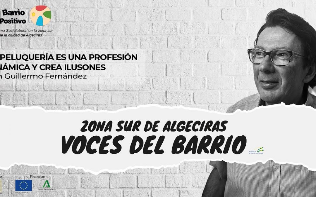 Zona Sur de Algeciras: Voces del Barrio – La peluquería es una profesión dinámica y crea ilusiones con Guillermo Fernández Ep 8