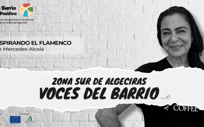 Zona Sur de Algeciras: Voces del Barrio – Respirando el flamenco con Mercedes Alcalá Ep 9
